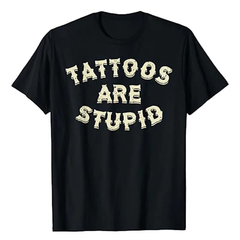 Les tatouages sont stupides T-shirt humoristique, énonciations imprimées de lettres drôles, citation