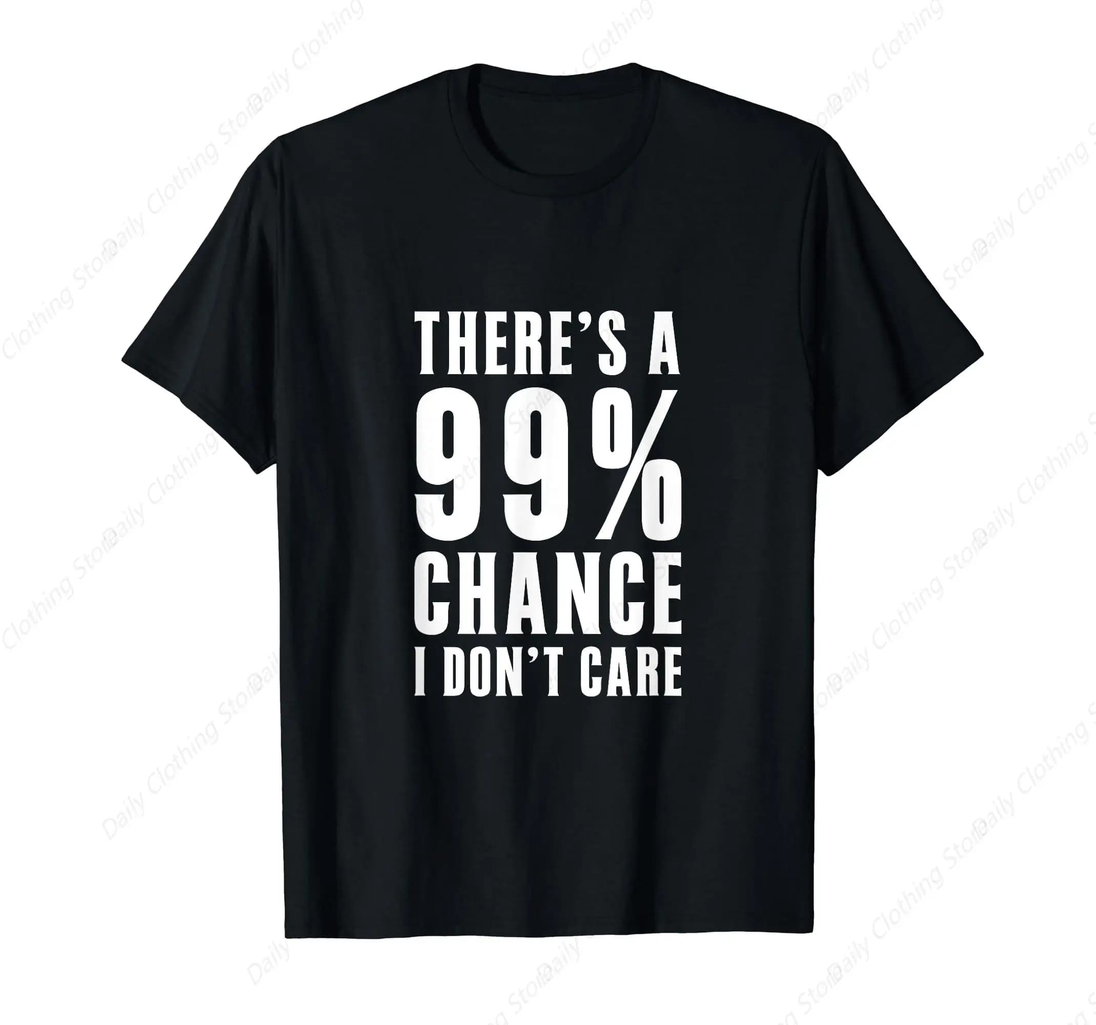 Idées cadeaux humoristiques : T-shirt avec motif graphique « There'S A 99 Percent Chance I Don't Car