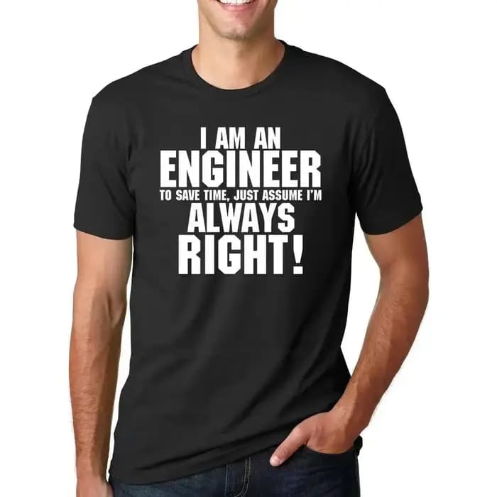 Je suis un ingénieur toujours raison Slogan drôle T-Shirts pour homme HipsterFashion décontracté Streetwear été hommes