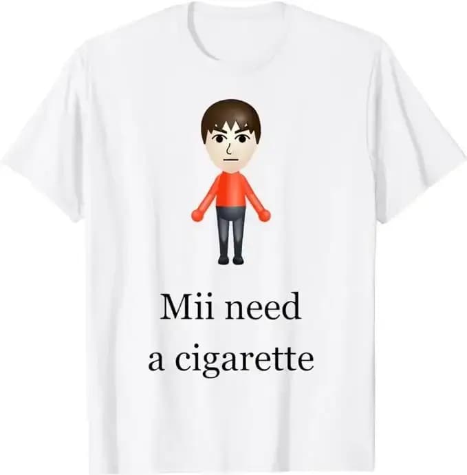 Mii Need A Cigarette T-Shirt Humor drôle hommes femmes mode nouveauté cadeaux à manches courtes Blouses salon de coiffure Quatuor jour graphique