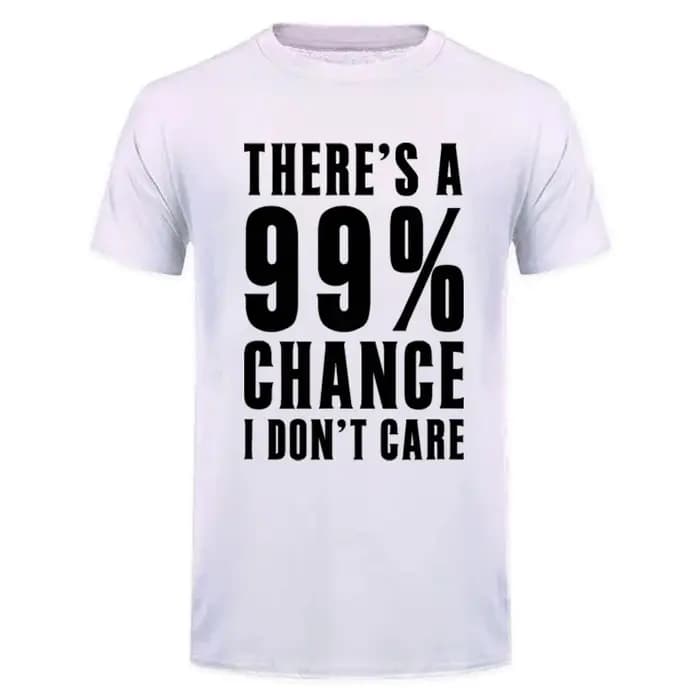 Idées cadeaux humoristiques : T-shirt avec message « Il y a 99 % de chance que je ne m'en fasse pas» – Vêtements