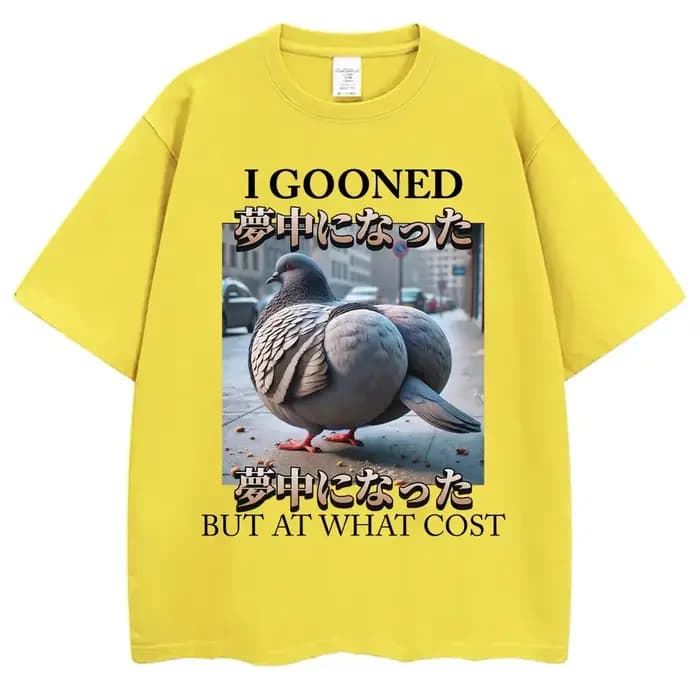 T-shirt humoristique « I Gooned But At What Cost » avec motif pigeon
