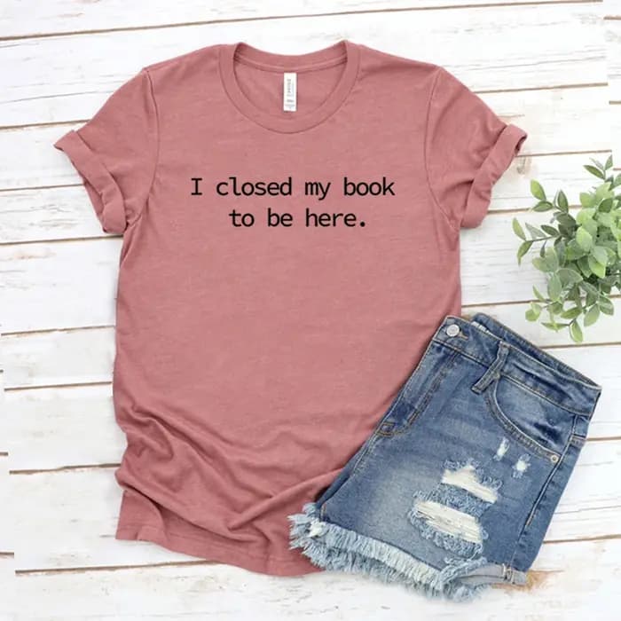 Je fermé mon livre pour être ici t-shirt livre amant chemise unisexe à manches courtes T-shirts drôl