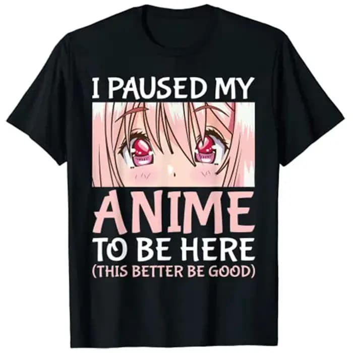 T-Shirt «I pause My Anime To Be Here», Otaku, Anime Merch, cadeau