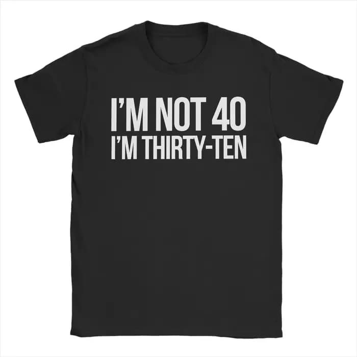 T-shirt Harajuku « Je ne suis pas à 40 ans, je suis à 30-10 ans » avec citations amusantes, 100 % co