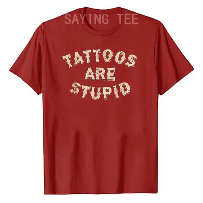 Les tatouages sont stupides T-shirt humoristique