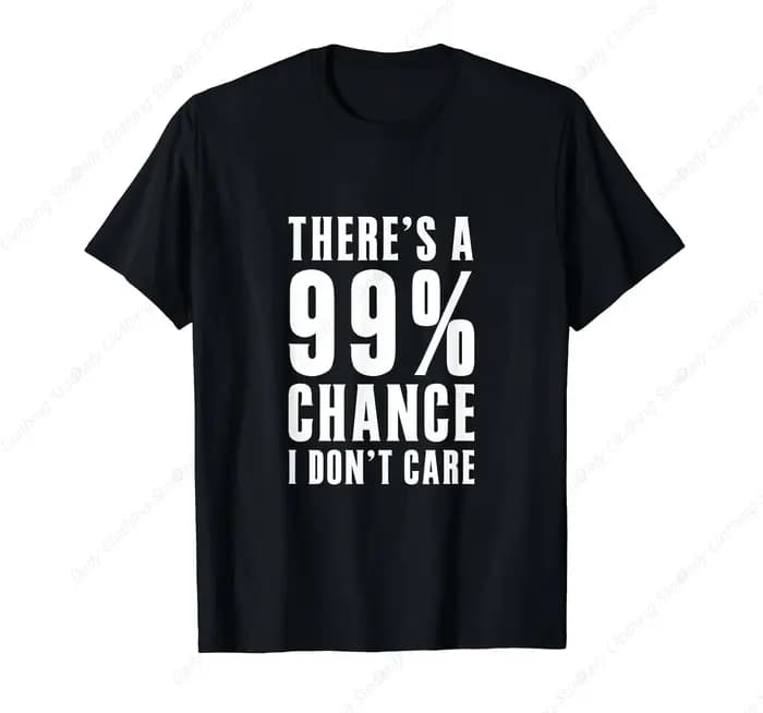 Idées cadeaux humoristiques : T-shirt avec message « Il y a 99 % de chance que je ne m'en fasse pas» – Vêtements