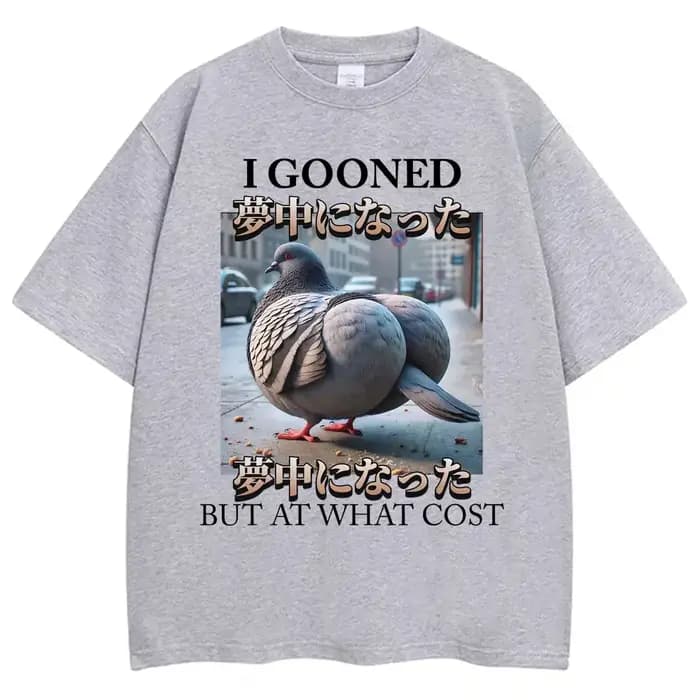 T-shirt humoristique « I Gooned But At What Cost » avec motif pigeon