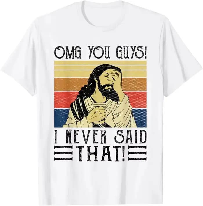 Jésus, mon Dieu, vous, vous aussi! T-shirt imprimé « I Never Said That », design original, cadeaux,