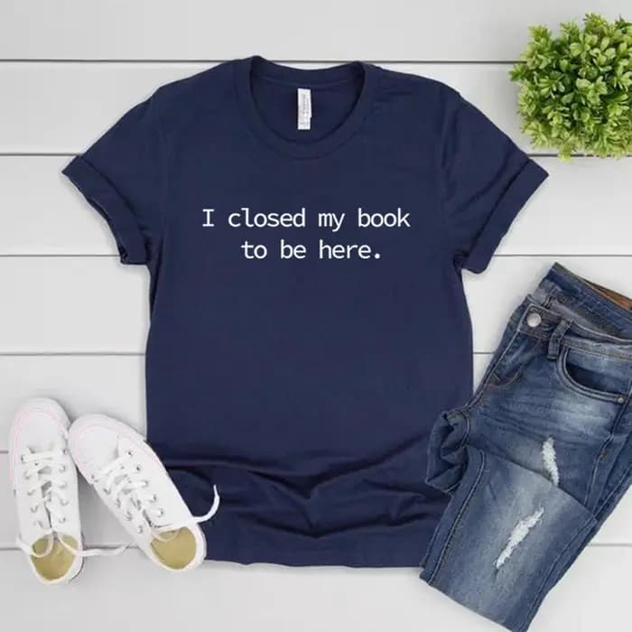 Je fermé mon livre pour être ici t-shirt