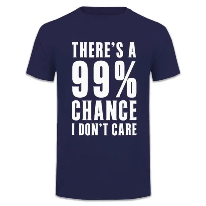 Idées cadeaux humoristiques : T-shirt avec message « Il y a 99 % de chance que je ne m'en fasse pas» – Vêtements
