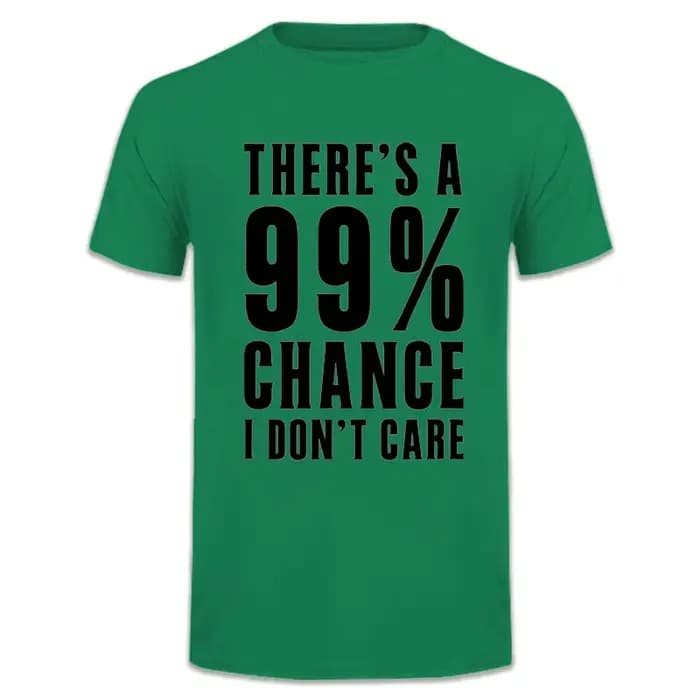 Idées cadeaux humoristiques : T-shirt avec message « Il y a 99 % de chance que je ne m'en fasse pas» – Vêtements