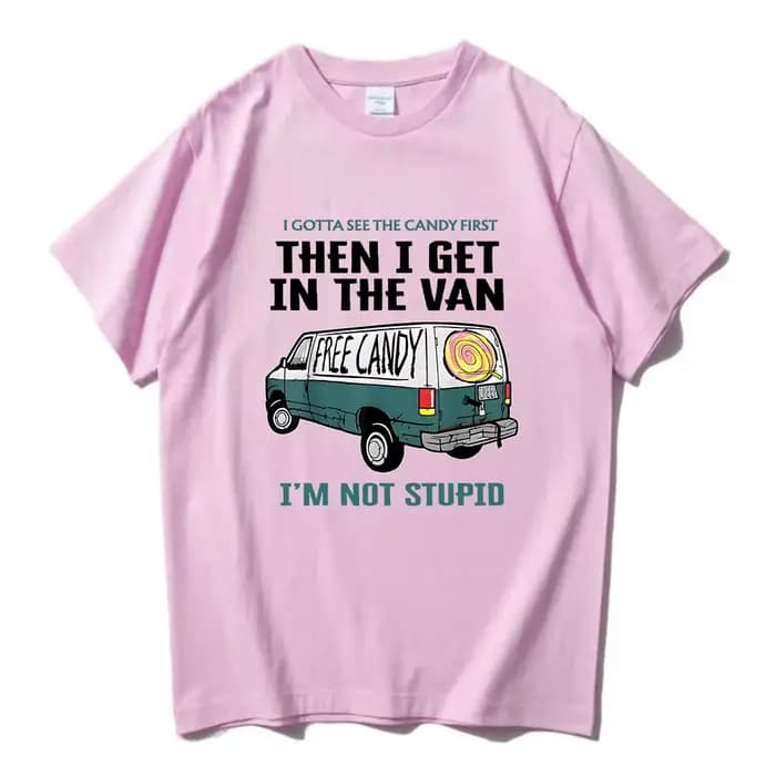 Je veux voir le bonbon d'abord puis j'enuf dans la Van lettre impression t-shirts bonbons gratuits je ne suis pas