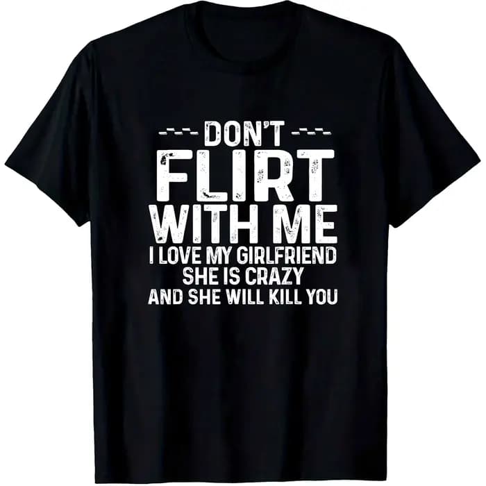 T-shirt drôle et original « Ne plaisante pas avec moi, je suis amoureux de ma petite amie » – Vêteme
