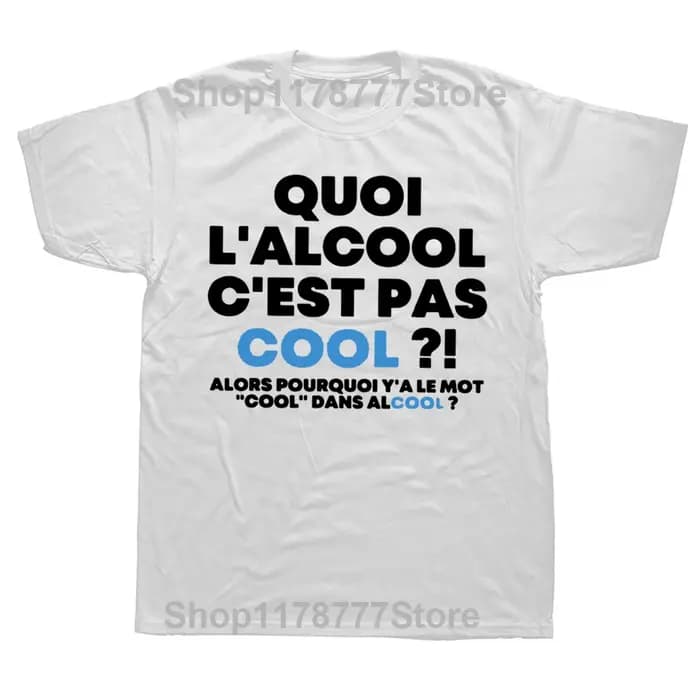 Que l'alcool n'est pas cool alors pourquoi il y a le mot Cool T-shirt drôle français T-shirt hauts é