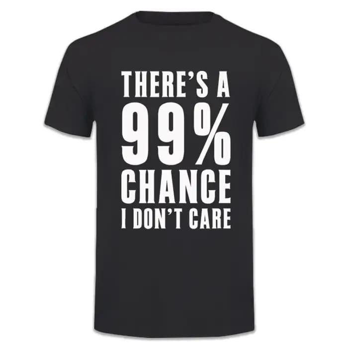 Idées cadeaux humoristiques : T-shirt avec message « Il y a 99 % de chance que je ne m'en fasse pas» – Vêtements
