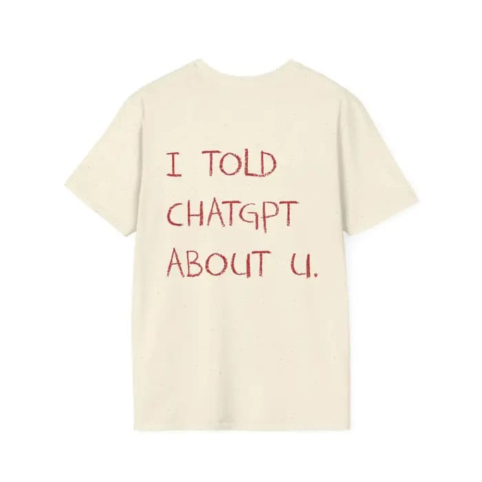 Je dit ChatGPT sur vous T-Shirt drôle AI Meme Tech Humor cadeau Streetwear haute qualité col rond à