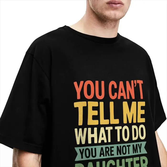 T-shirt streetwear You Can't Tell Me What to Do You're Not My Daughter