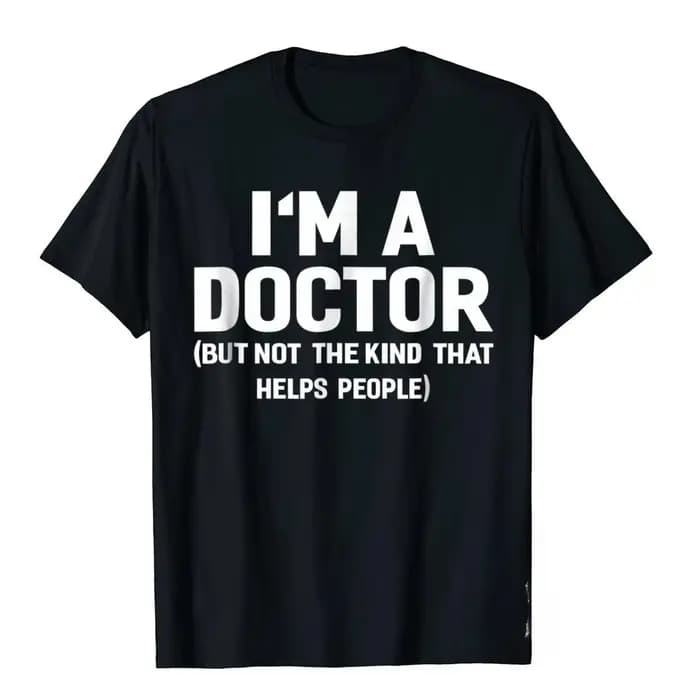 Best-seller d'été, t-shirt drôle « Je suis un médecin (pas de l'type qui aide les gens) », t-shirts