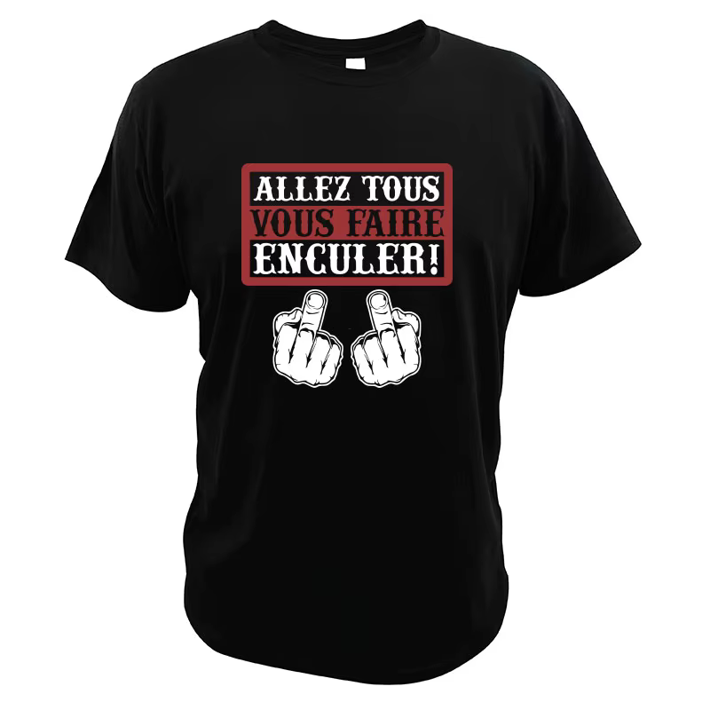 Go All You Fcked T-shirt humoristique Allez tous Vous Faire Enculer T-shirt drôle à impression numér
