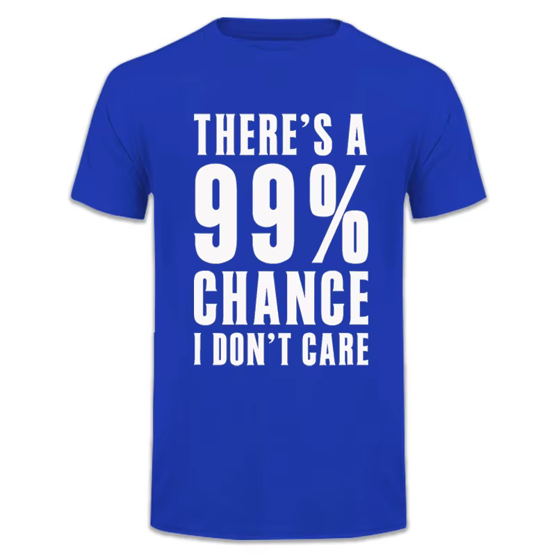 Idées cadeaux humoristiques : T-shirt avec message « Il y a 99 % de chance que je ne m'en fasse pas»