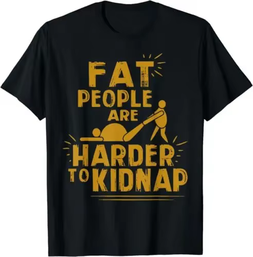 NOUVEAU T-shirt limité « Les gens gras sont plus difficiles à enlever en otage »
