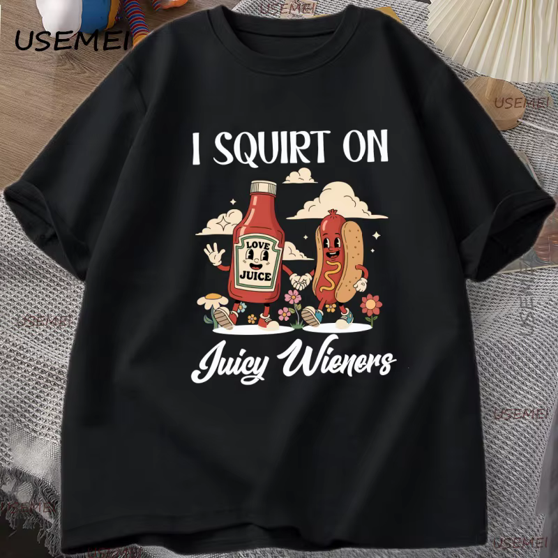 Je gicler sur les Wieners juteux T-Shirt drôle Humor T-Shirt coton t-shirt style décontracté doux ét