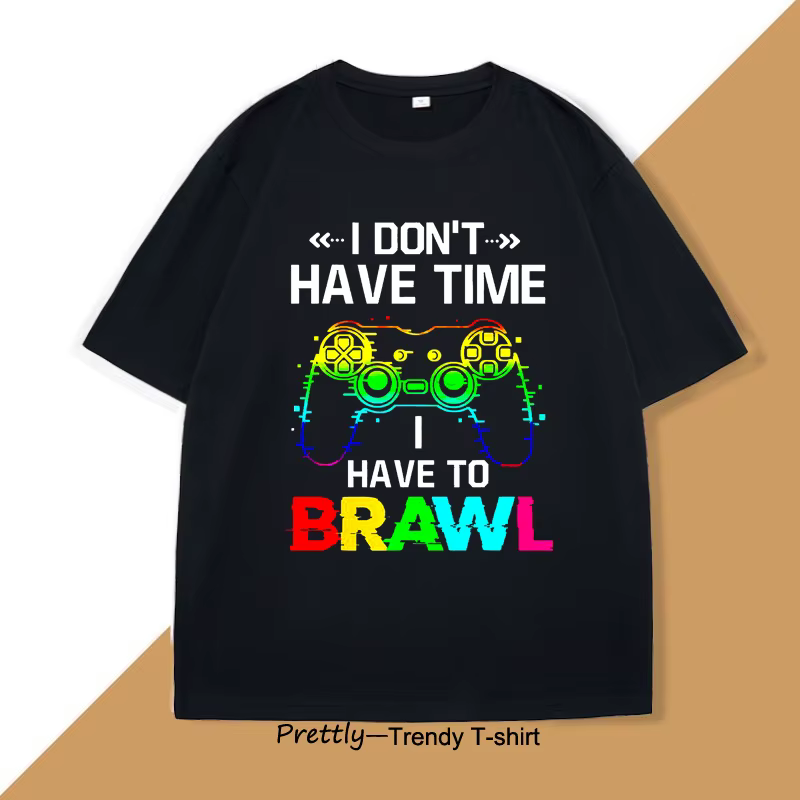 T-shirt manches courtes, humoristique, en coton, avec I Don't Have Time I Have to Brawl Showdown Sta
