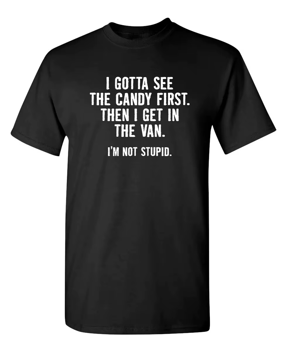Je veux voir le bonbon d'abord. Alors humour sarcastique graphique nouveauté drôle t-shirt Streetwea
