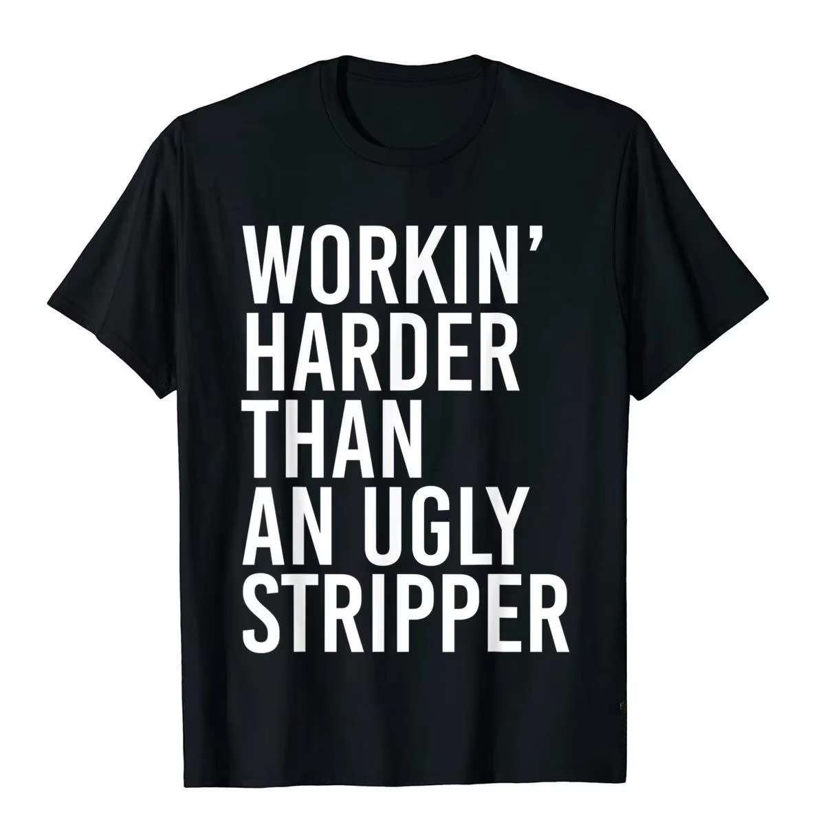 T-shirt drôle pour hommes « Travaillez plus dur que une danseuse de strip-tease», style unisexe pour