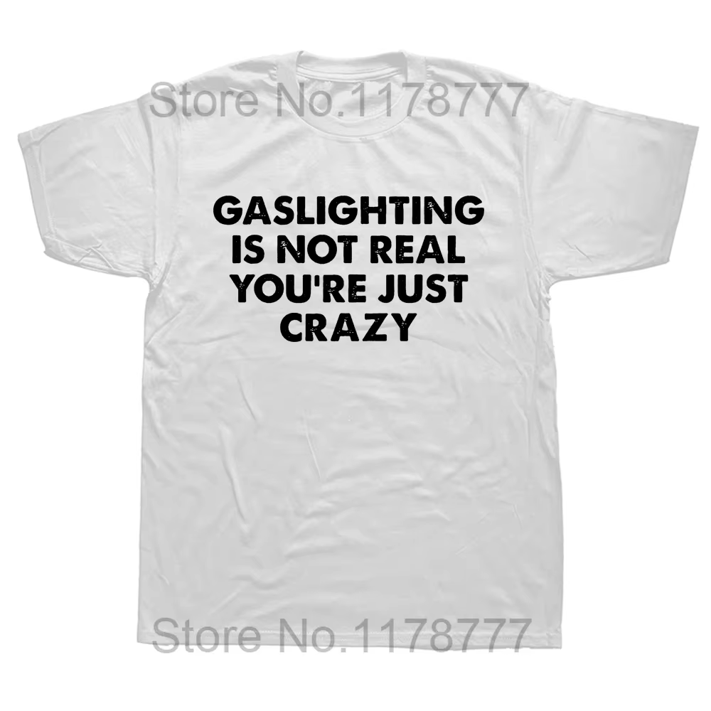 Drôle Gaslighting n'est pas réel vous êtes juste fou t-shirts graphique coton Streetwear à manches c