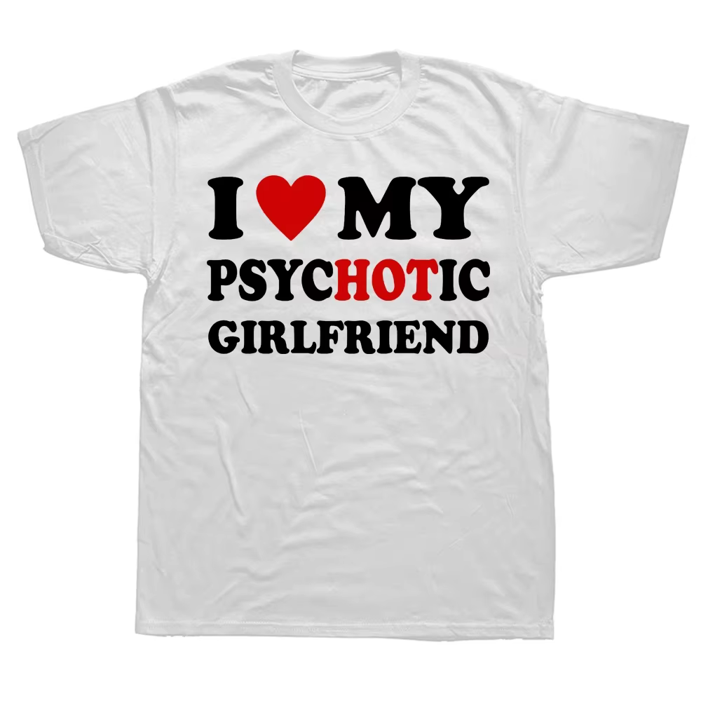 Nouveauté j'aime ma petite amie psychotique t-shirts graphique coton Streetwear à manches courtes ca