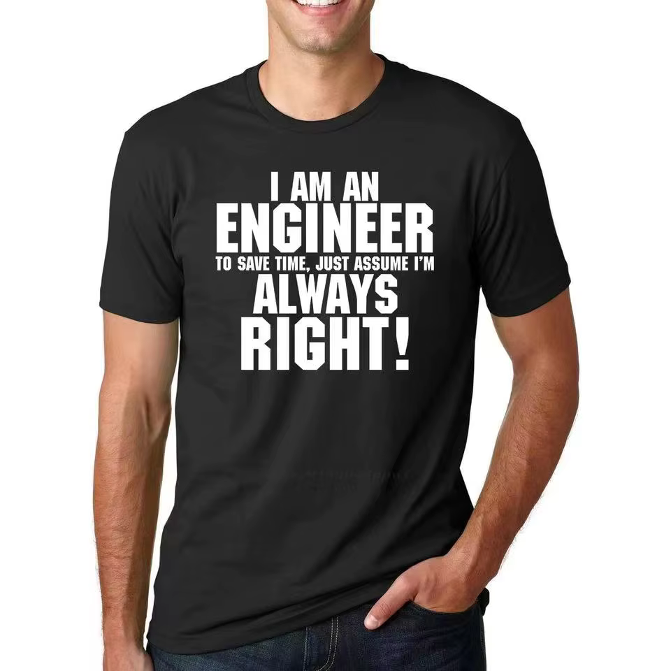 Je suis un ingénieur toujours raison Slogan drôle T-Shirts pour homme HipsterFashion décontracté Str
