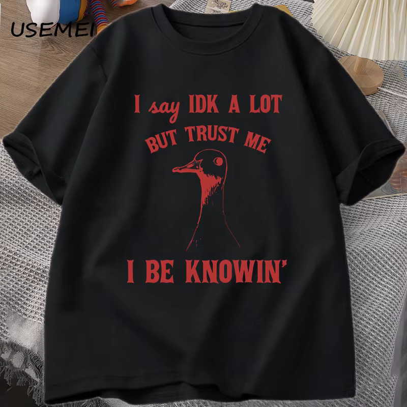 T-shirt graphique en coton pour hommes et femmes, I Say IDK A Lot But Trust Me, Sarcastic Goose Sayi