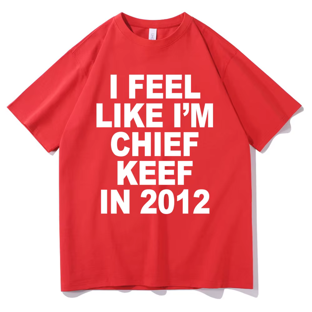 Je me sens comme je suis chef Keef en 2012 T-shirt imprimé graphique drôle Rap Meme T-shirt hommes H