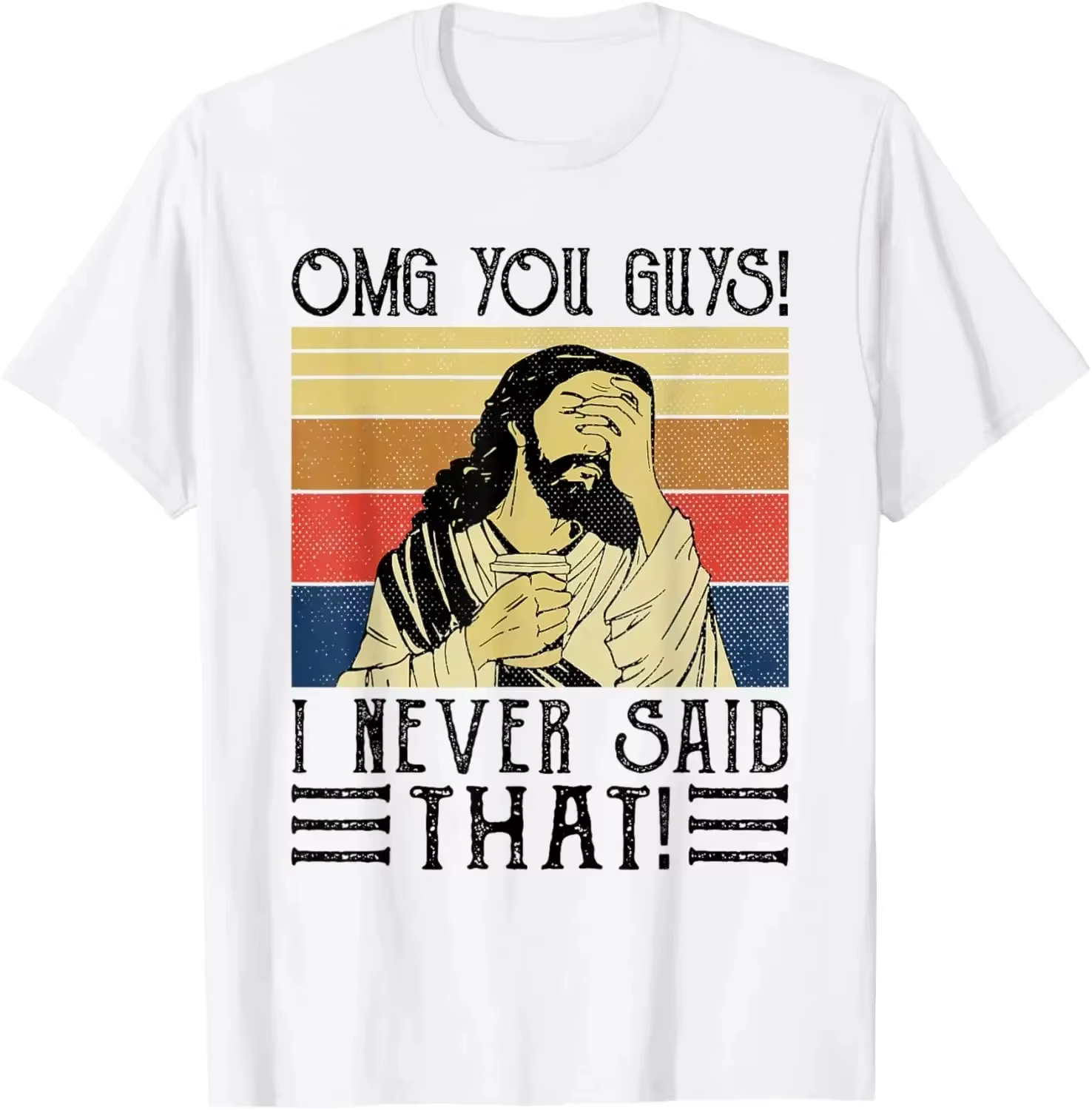 Jésus, mon Dieu, vous, vous aussi! T-shirt imprimé « I Never Said That », design original, cadeaux, 